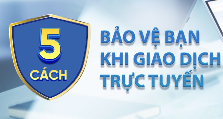 5 CÁCH BẢO VỆ BẠN KHI GIAO DỊCH TRỰC TUYẾN