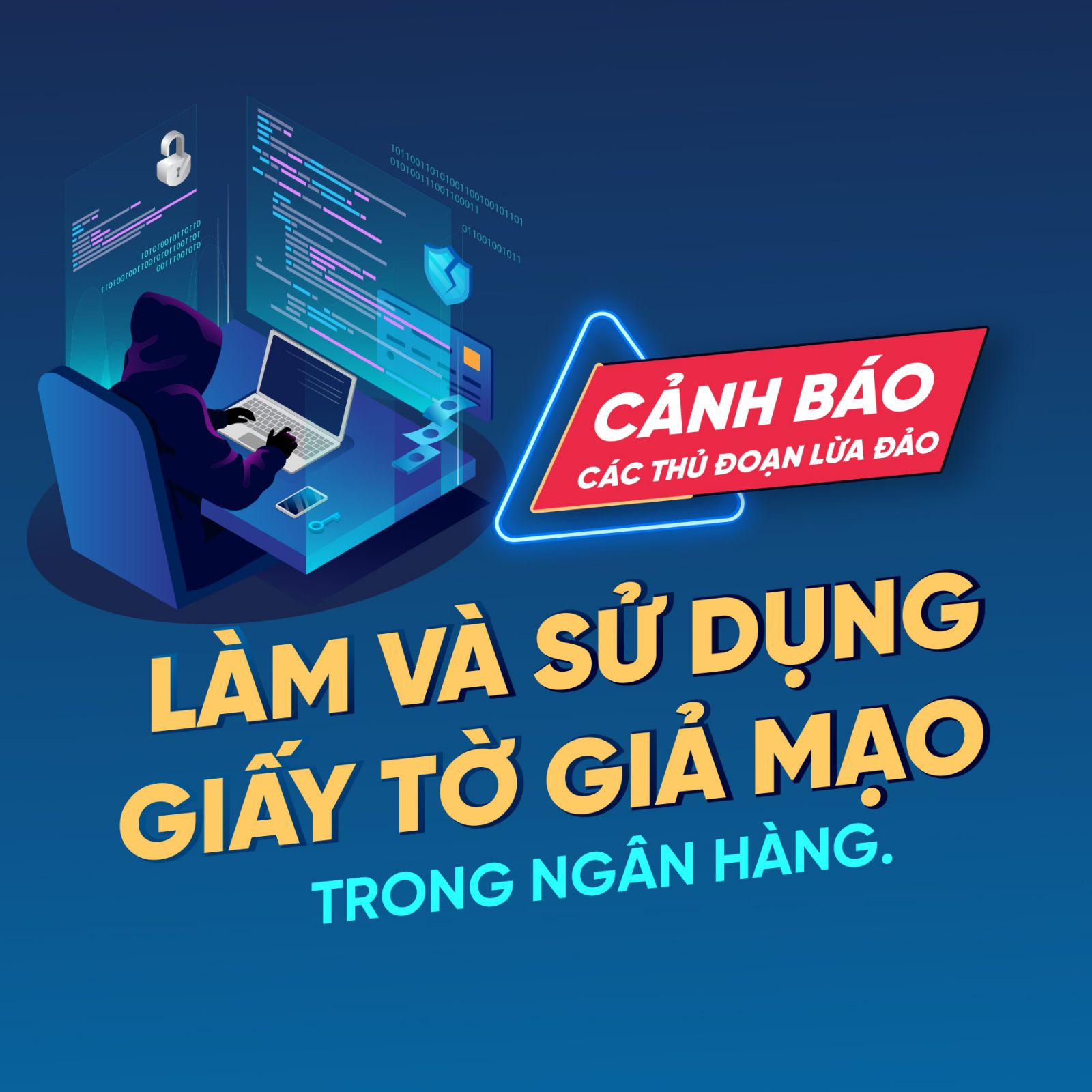 CẢNH BÁO CÁC THỦ ĐOẠN LỪA ĐẢO, LÀM GIẢ VÀ SỬ DỤNG GIẤY TỜ TRONG NGÂN HÀNG!